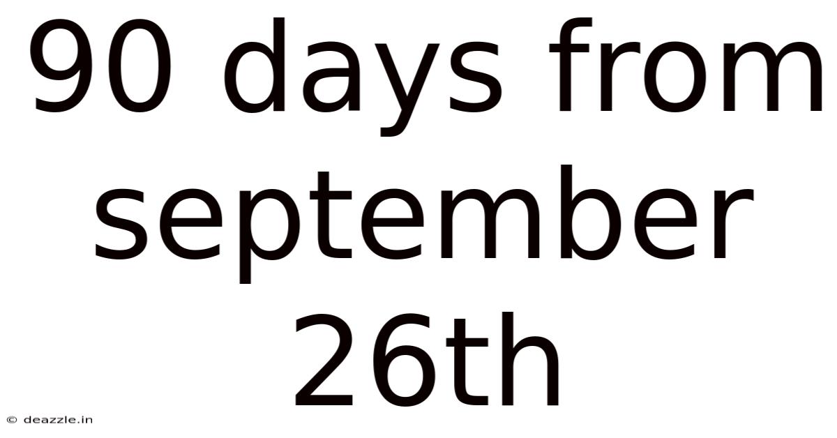 90 Days From September 26th