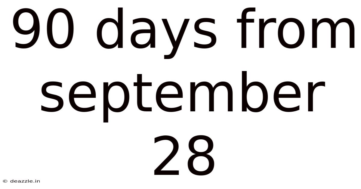 90 Days From September 28
