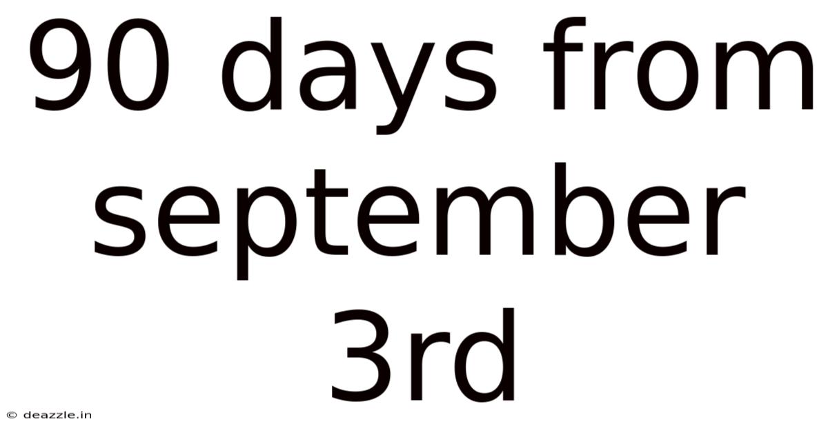 90 Days From September 3rd