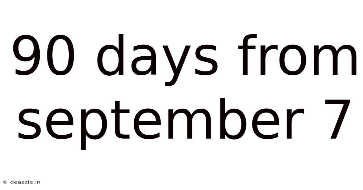 90 Days From September 7