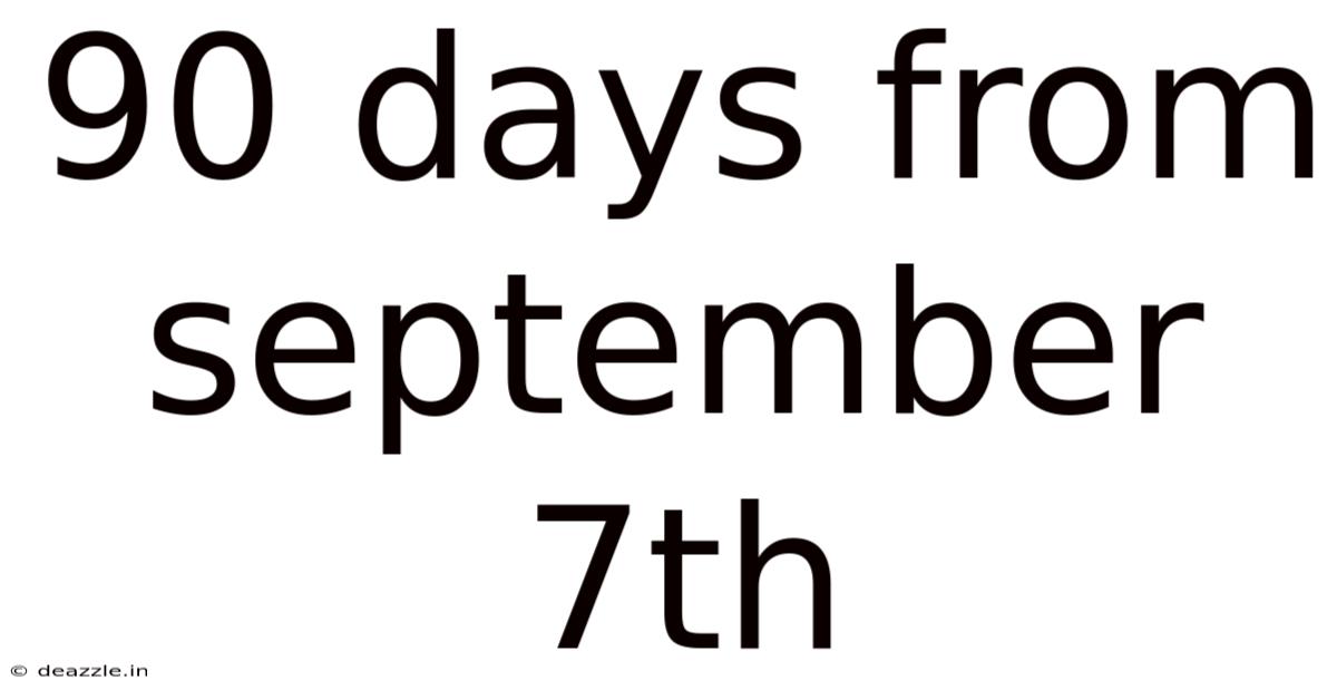 90 Days From September 7th