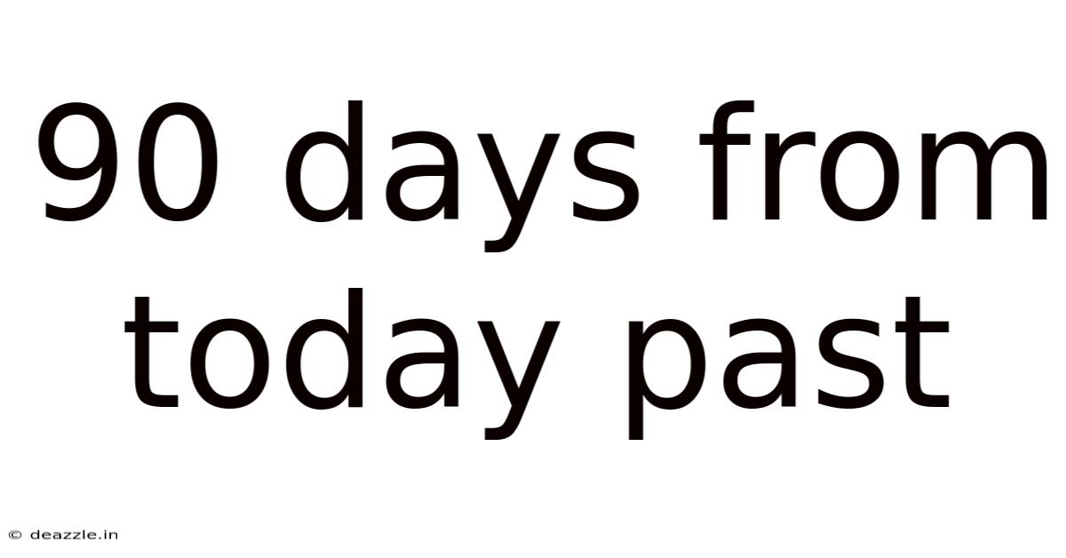 90 Days From Today Past