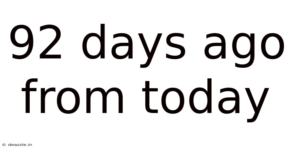 92 Days Ago From Today