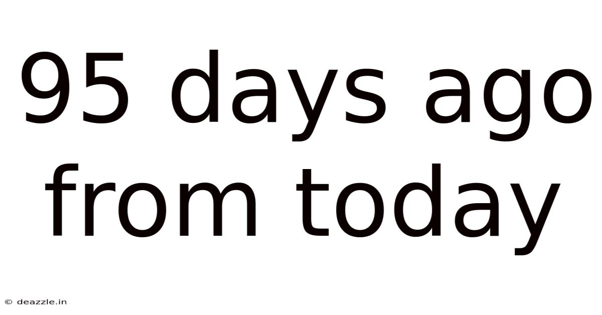 95 Days Ago From Today