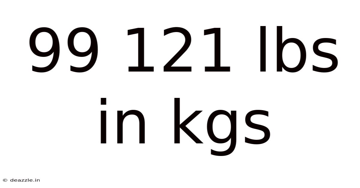 99 121 Lbs In Kgs