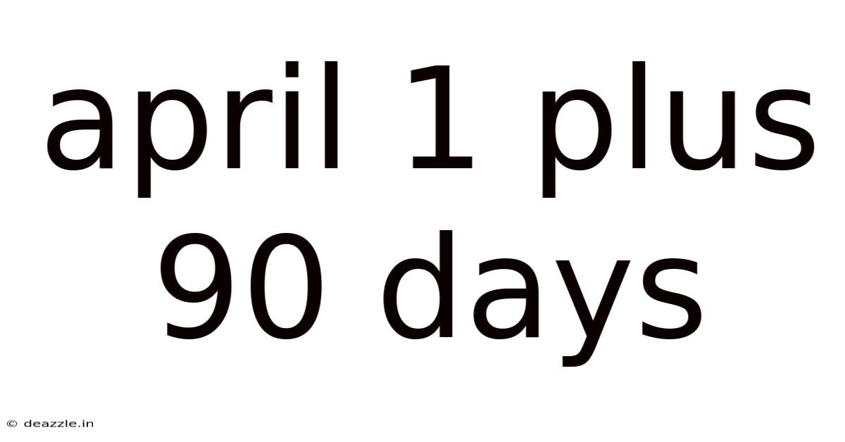April 1 Plus 90 Days