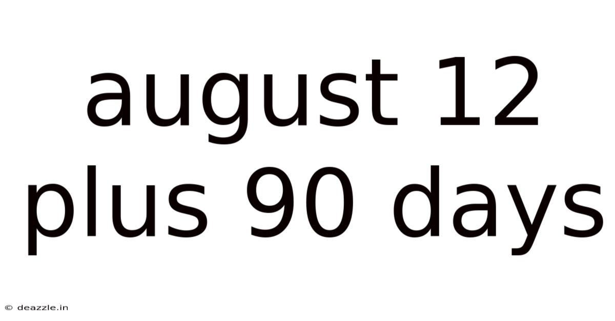 August 12 Plus 90 Days