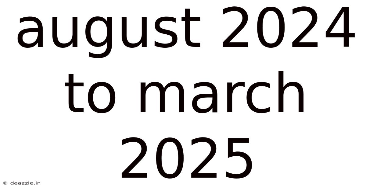 August 2024 To March 2025