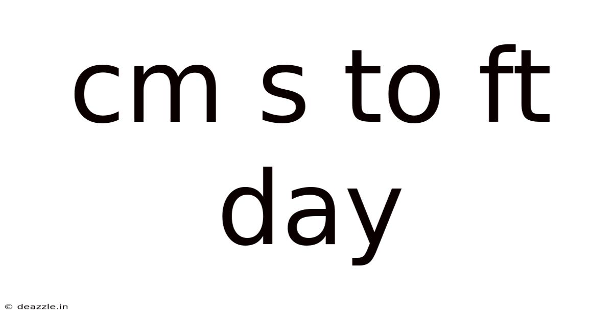 Cm S To Ft Day