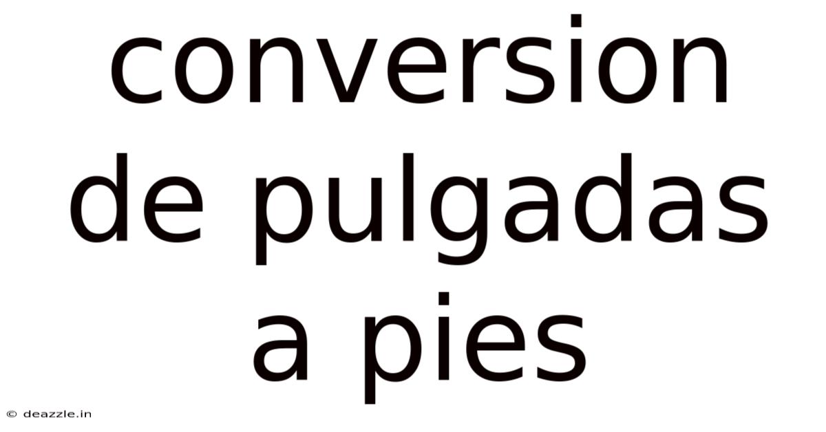 Conversion De Pulgadas A Pies