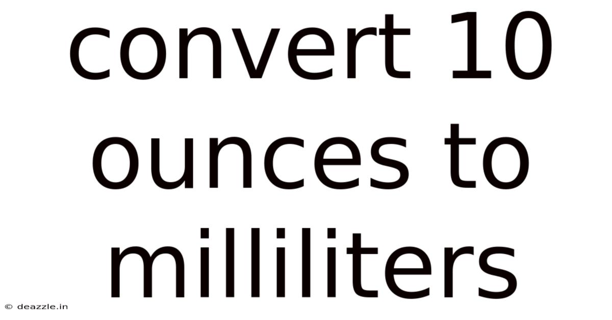 Convert 10 Ounces To Milliliters