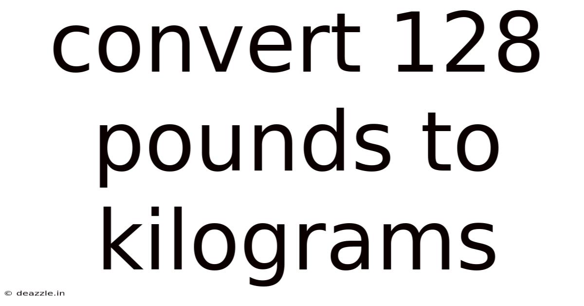 Convert 128 Pounds To Kilograms