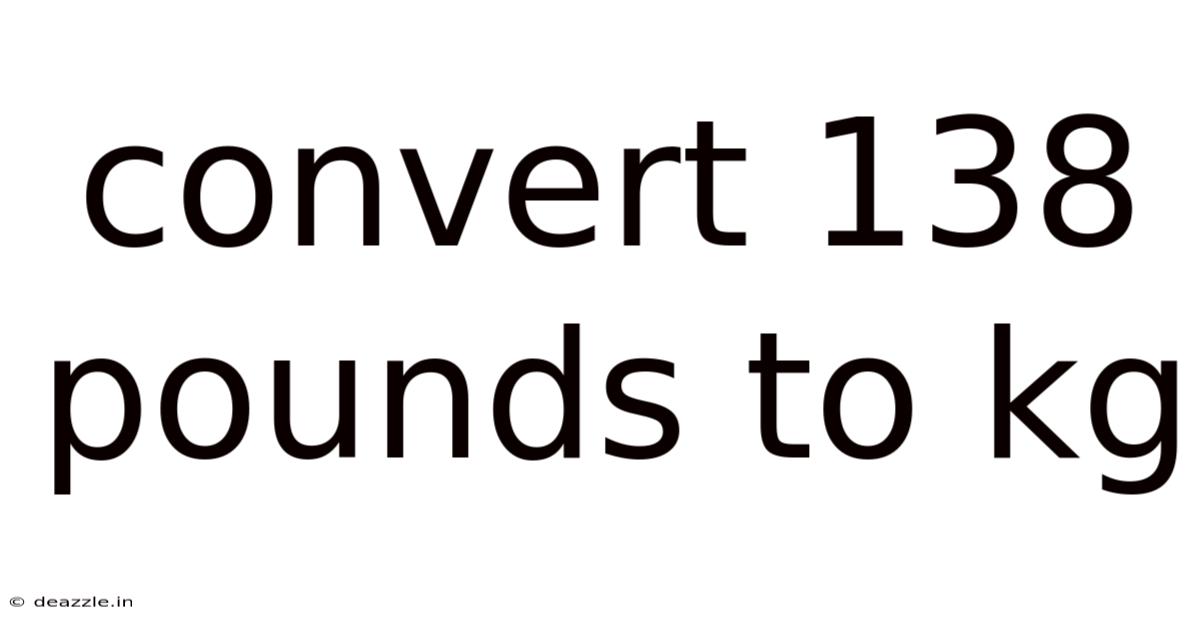 Convert 138 Pounds To Kg