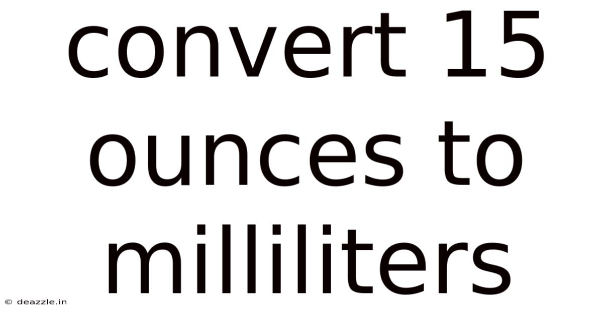 Convert 15 Ounces To Milliliters