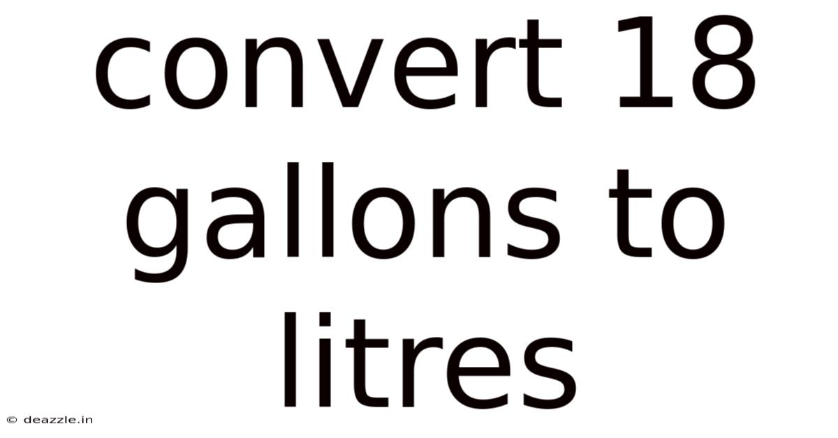 Convert 18 Gallons To Litres