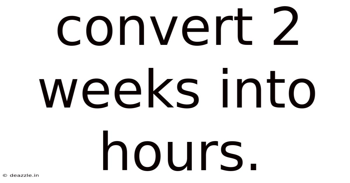 Convert 2 Weeks Into Hours.