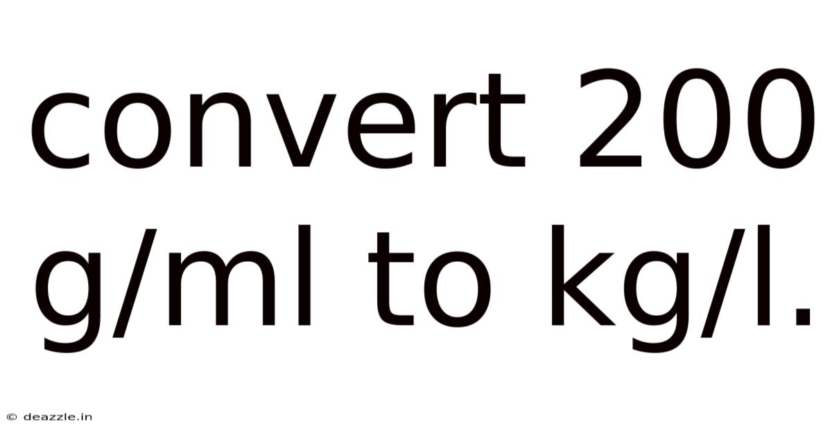 Convert 200 G/ml To Kg/l.