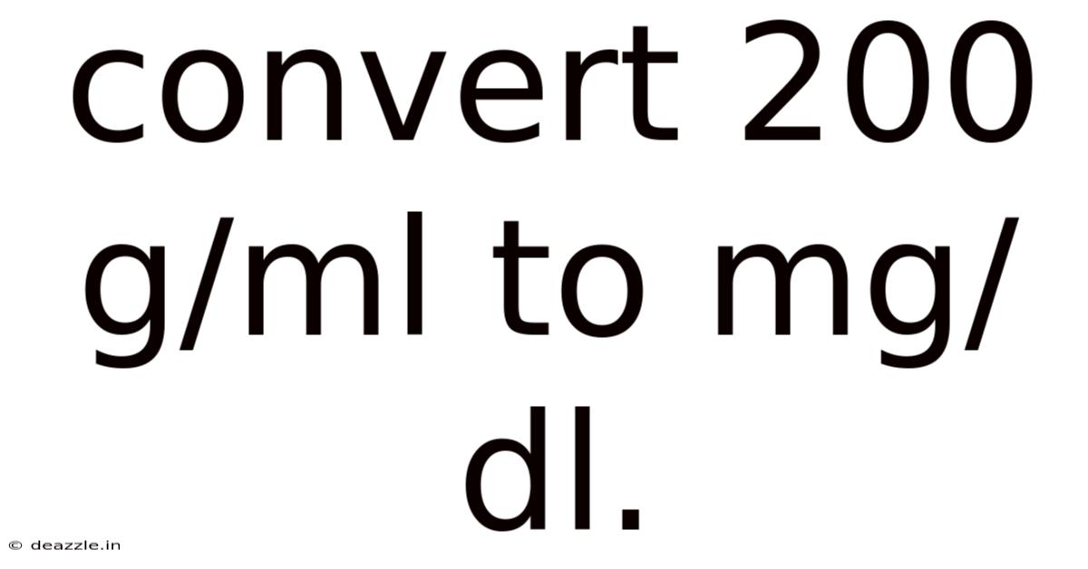 Convert 200 G/ml To Mg/dl.