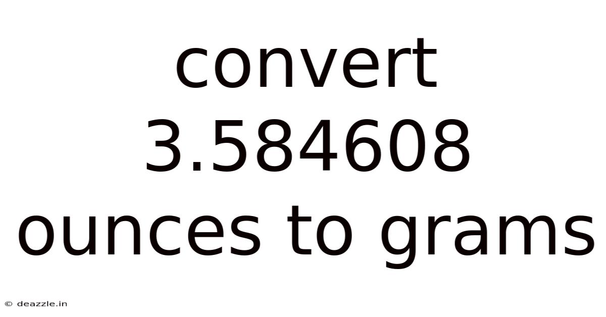 Convert 3.584608 Ounces To Grams