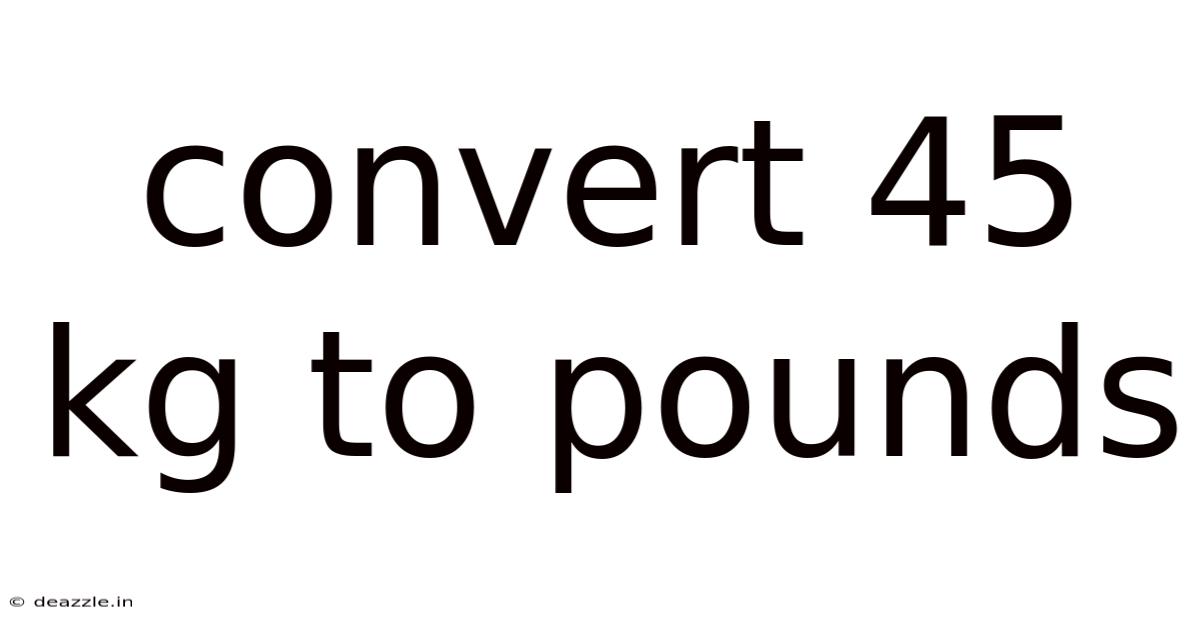 Convert 45 Kg To Pounds