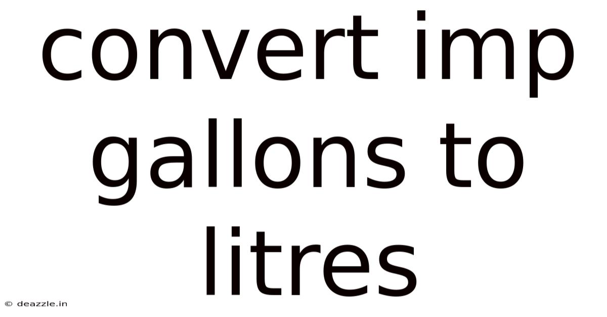 Convert Imp Gallons To Litres