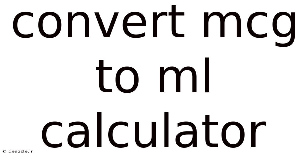 Convert Mcg To Ml Calculator