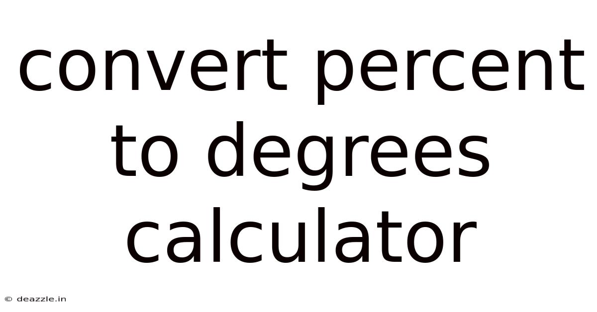 Convert Percent To Degrees Calculator