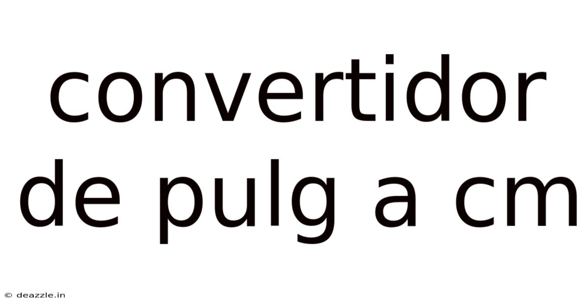 Convertidor De Pulg A Cm