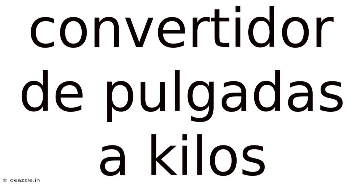 Convertidor De Pulgadas A Kilos