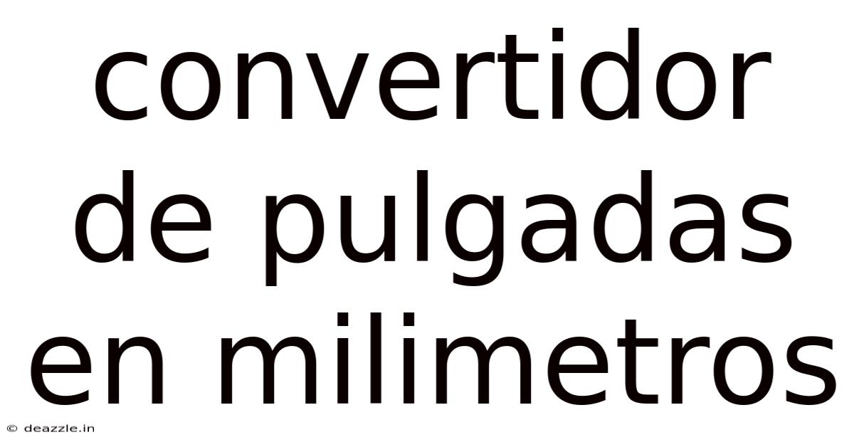 Convertidor De Pulgadas En Milimetros
