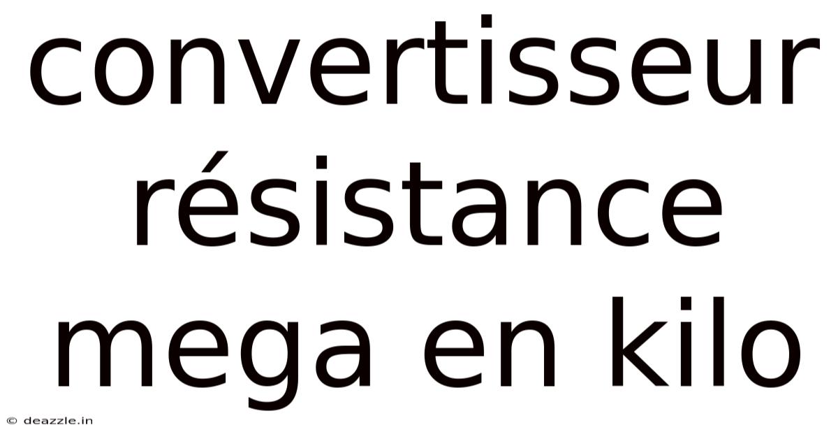 Convertisseur Résistance Mega En Kilo