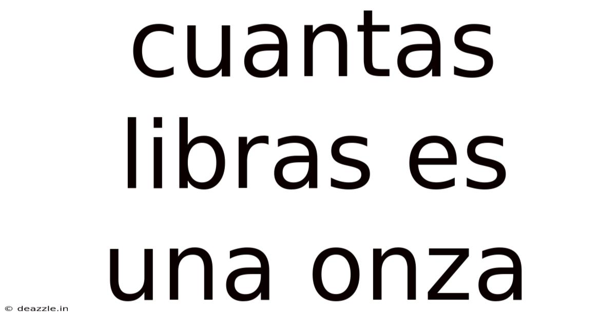 Cuantas Libras Es Una Onza
