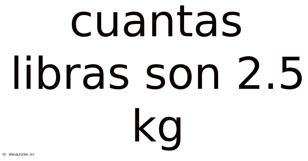 Cuantas Libras Son 2.5 Kg