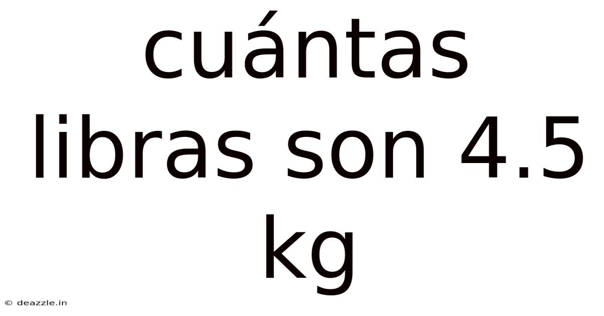 Cuántas Libras Son 4.5 Kg