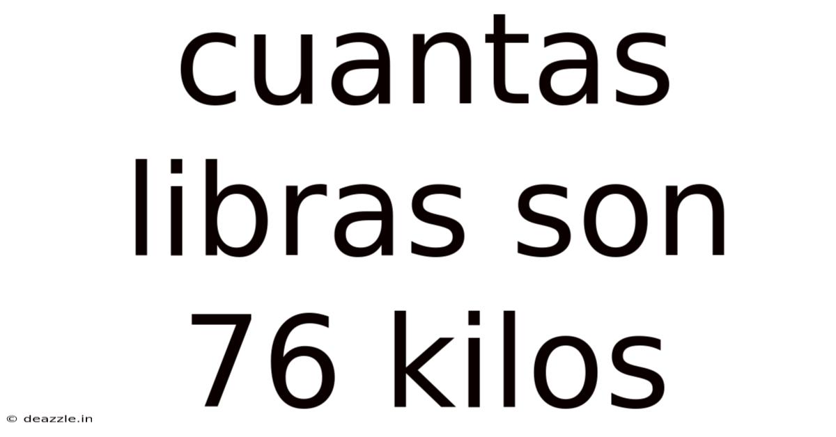 Cuantas Libras Son 76 Kilos