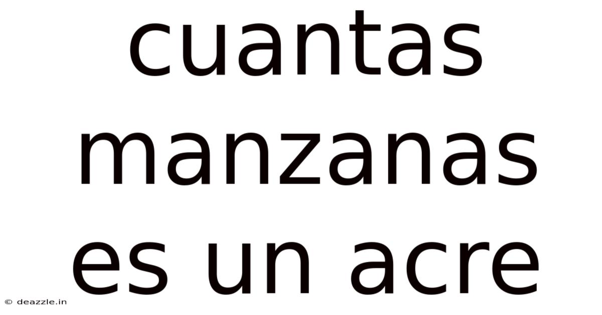 Cuantas Manzanas Es Un Acre