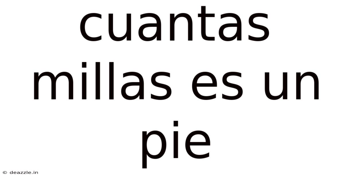 Cuantas Millas Es Un Pie
