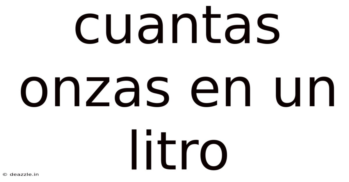 Cuantas Onzas En Un Litro