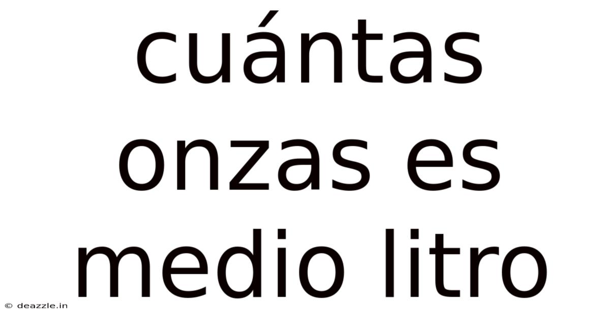 Cuántas Onzas Es Medio Litro