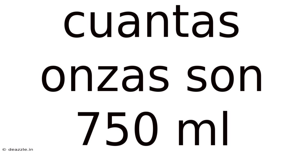 Cuantas Onzas Son 750 Ml