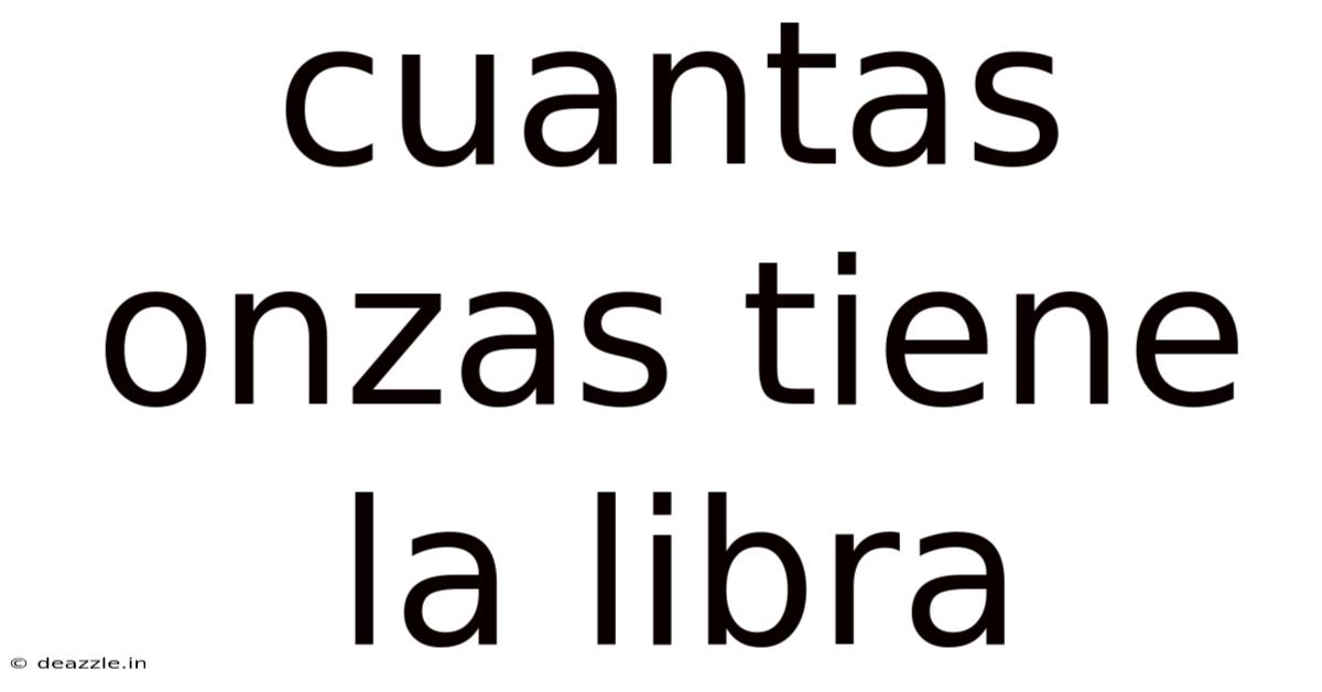 Cuantas Onzas Tiene La Libra
