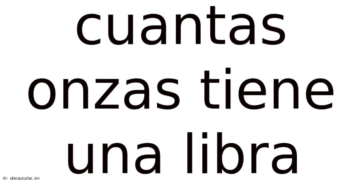Cuantas Onzas Tiene Una Libra
