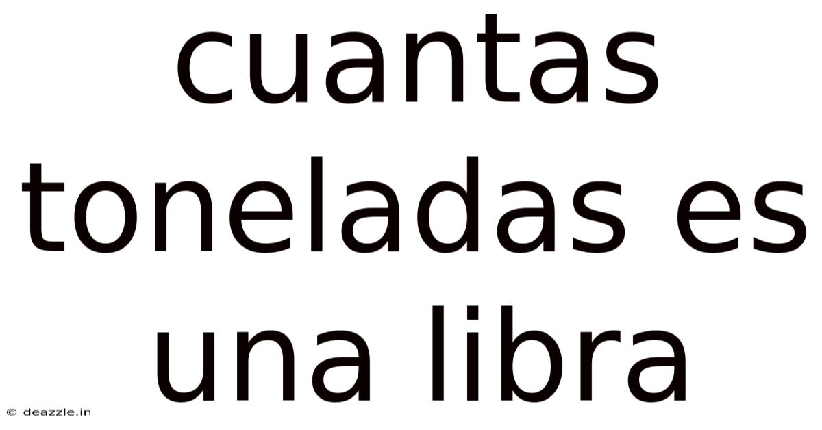 Cuantas Toneladas Es Una Libra