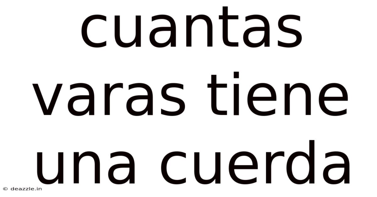 Cuantas Varas Tiene Una Cuerda