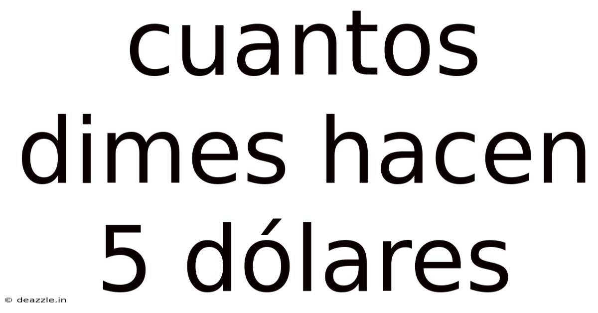 Cuantos Dimes Hacen 5 Dólares