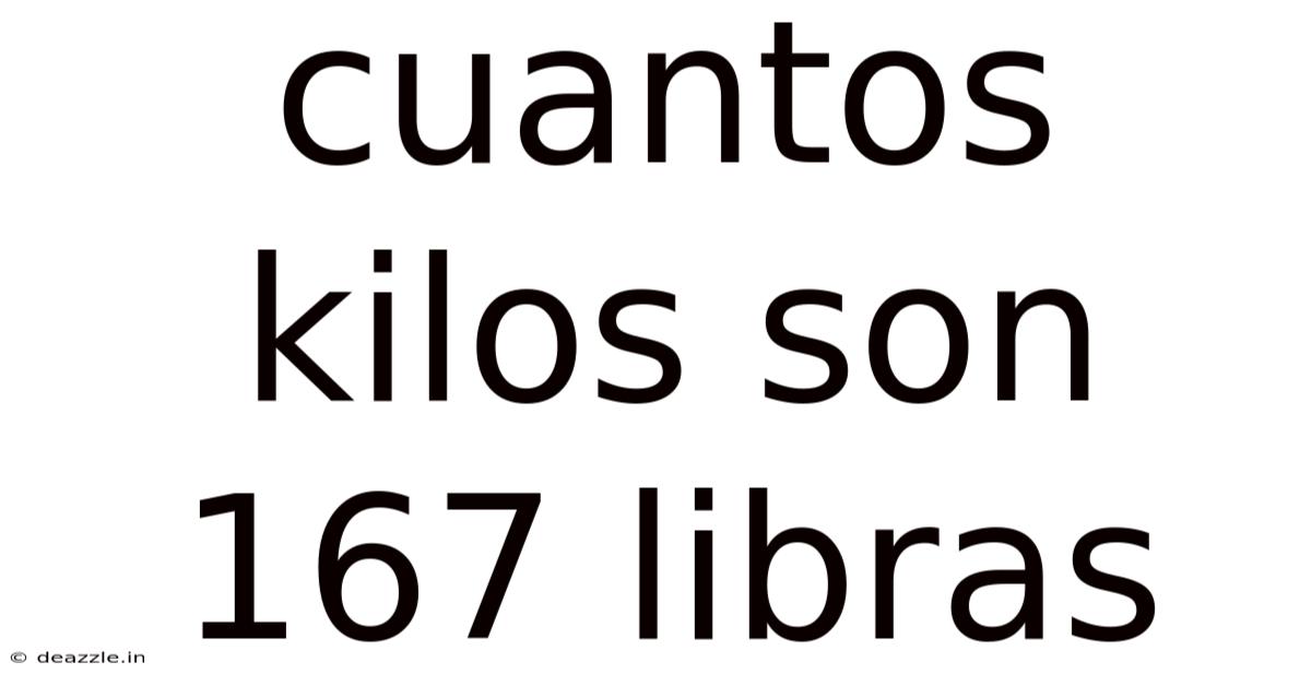 Cuantos Kilos Son 167 Libras
