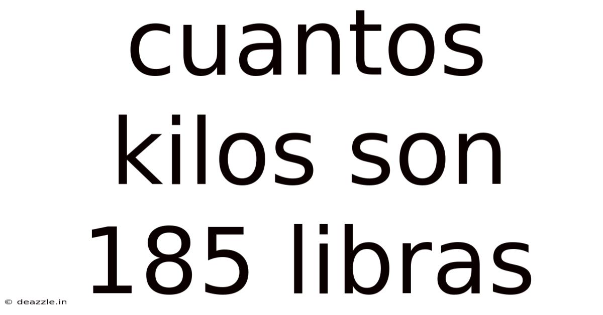 Cuantos Kilos Son 185 Libras