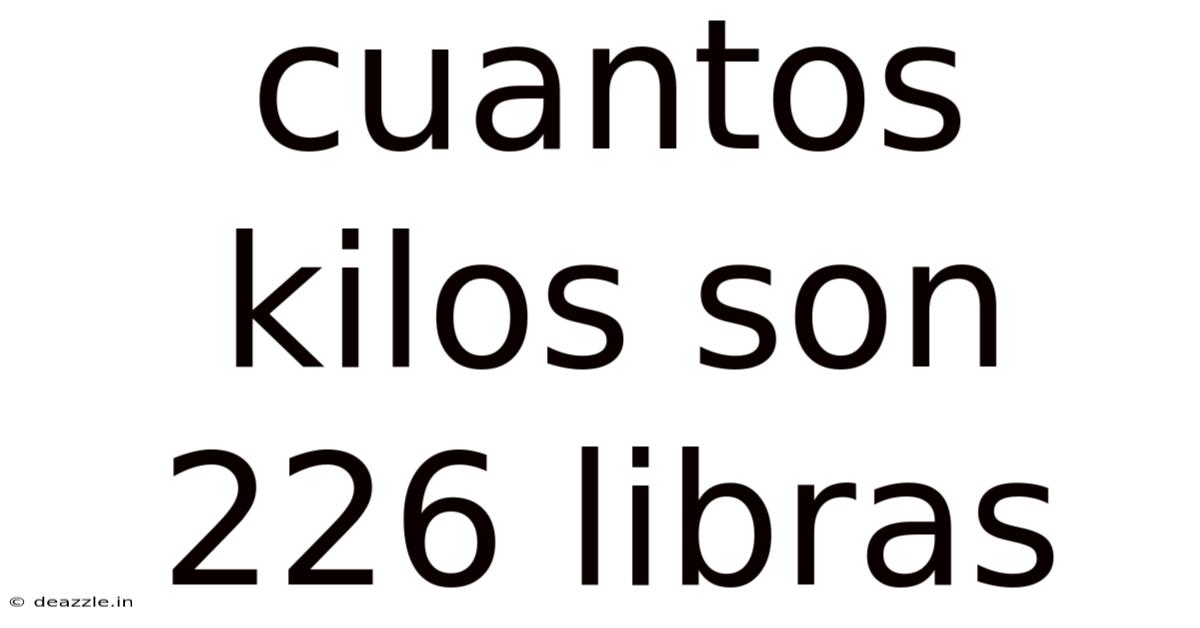 Cuantos Kilos Son 226 Libras