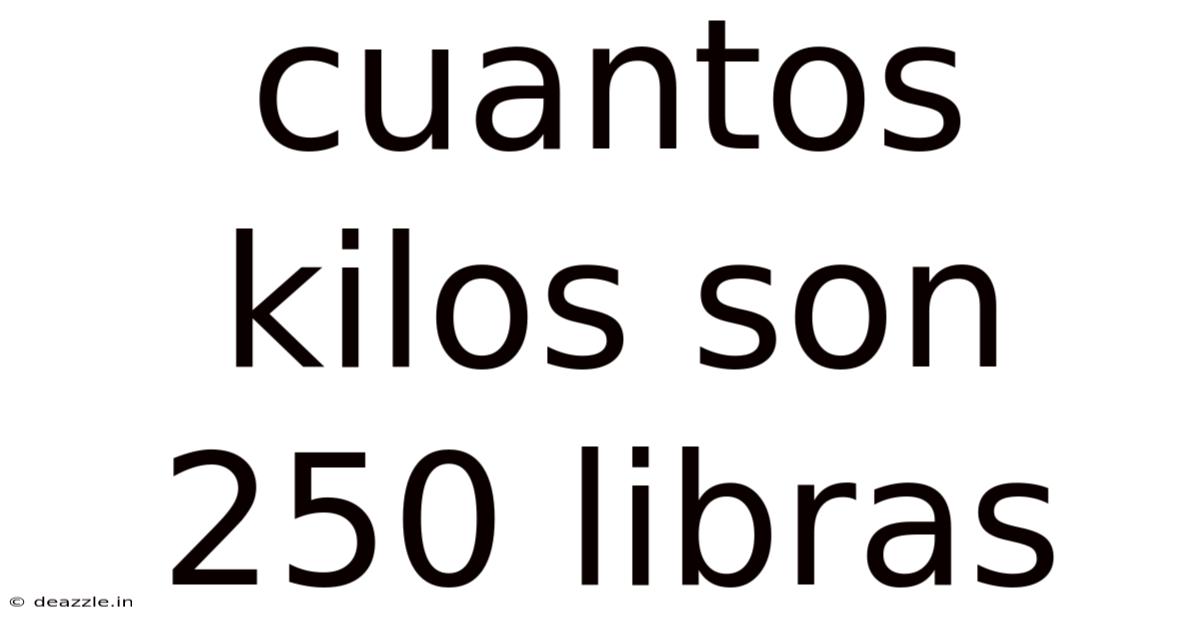 Cuantos Kilos Son 250 Libras