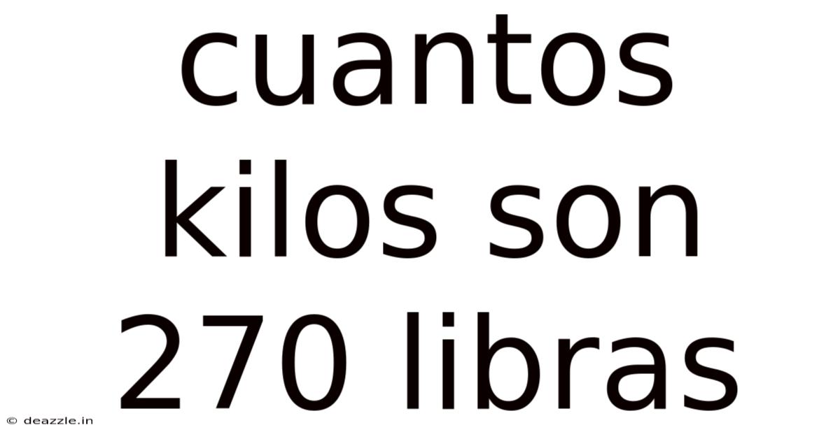 Cuantos Kilos Son 270 Libras